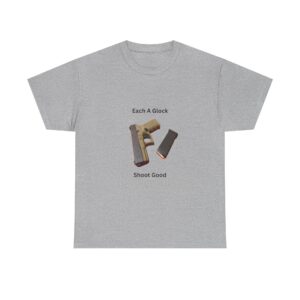 “Each A Glock, Shoot Good” T-Shirt Simple. Reliable. Straight to the Point.