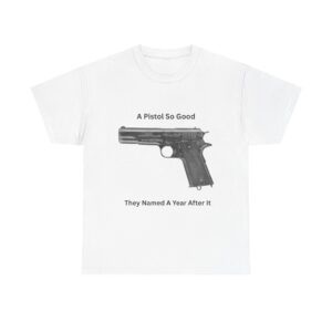 “1911 — A Pistol So Good, They Named a Year After It” T-Shirt — Iconic. Proven. Eternal.