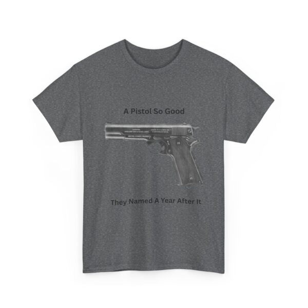 "1911 - A Pistol So Good, They Named a Year After It" T-Shirt - Iconic. Proven. Eternal. - Image 12