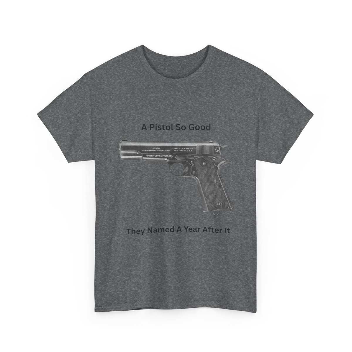 "1911 - A Pistol So Good, They Named a Year After It" T-Shirt - Iconic. Proven. Eternal. - Image 12