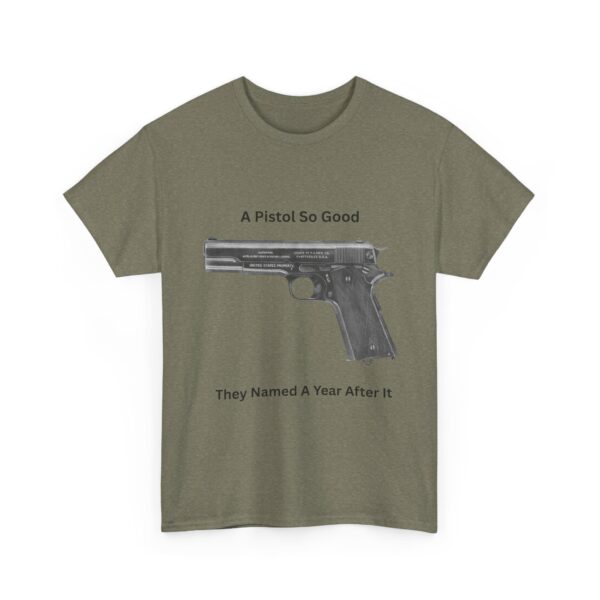 "1911 - A Pistol So Good, They Named a Year After It" T-Shirt - Iconic. Proven. Eternal. - Image 10