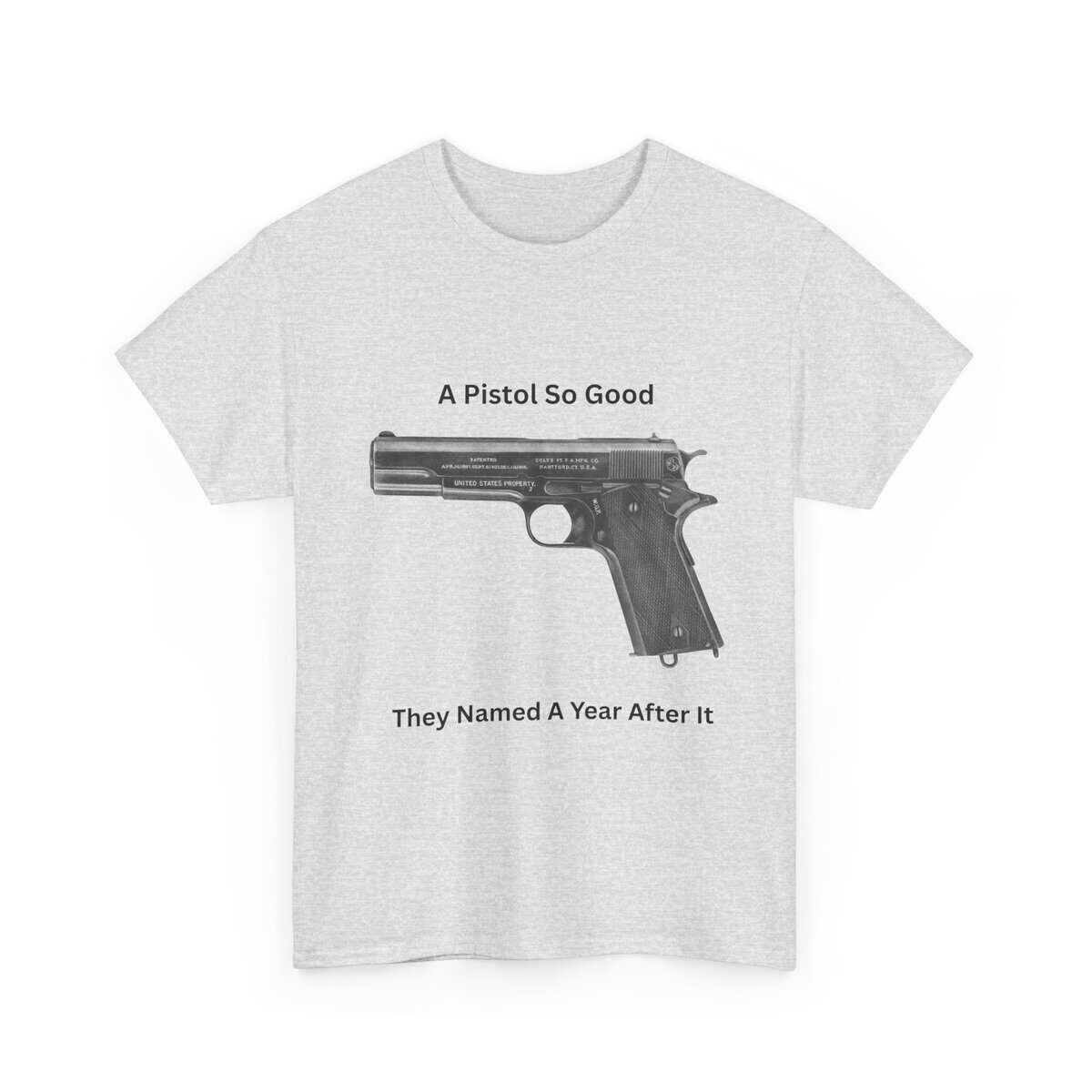 "1911 - A Pistol So Good, They Named a Year After It" T-Shirt - Iconic. Proven. Eternal. - Image 4