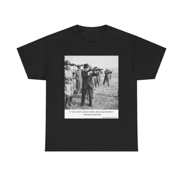 "Action Over Inaction" - Winston Churchill Quote T-Shirt - Bold Leadership. Iron Resolve. Legendary Grit.