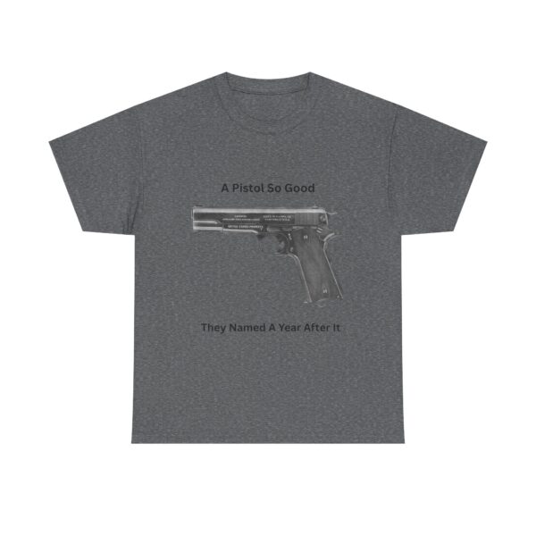 "1911 - A Pistol So Good, They Named a Year After It" T-Shirt - Iconic. Proven. Eternal. - Image 11
