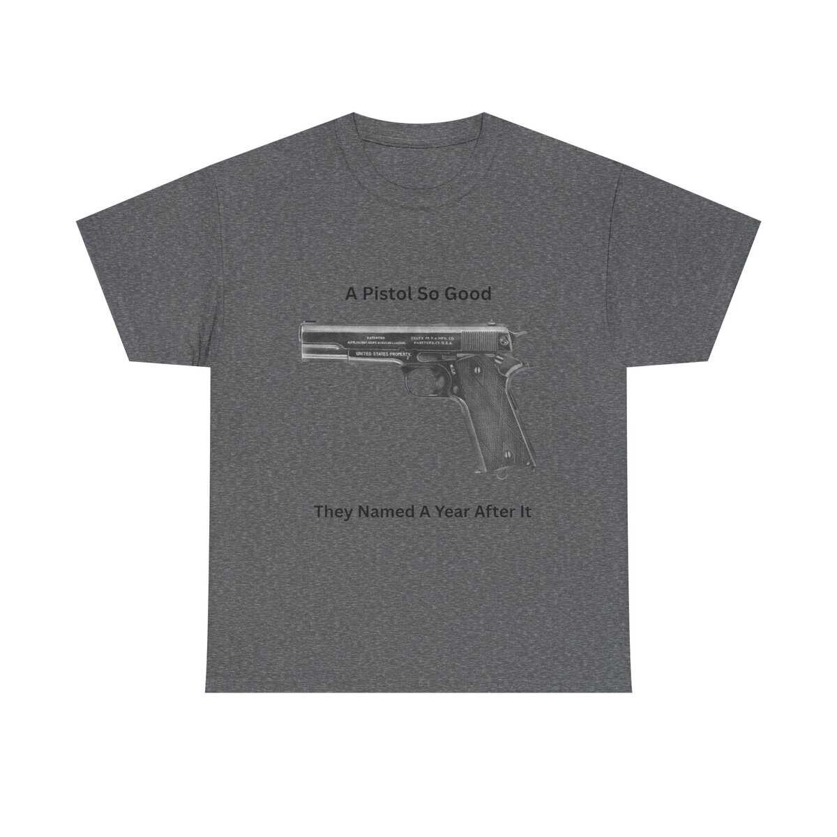 "1911 - A Pistol So Good, They Named a Year After It" T-Shirt - Iconic. Proven. Eternal. - Image 11