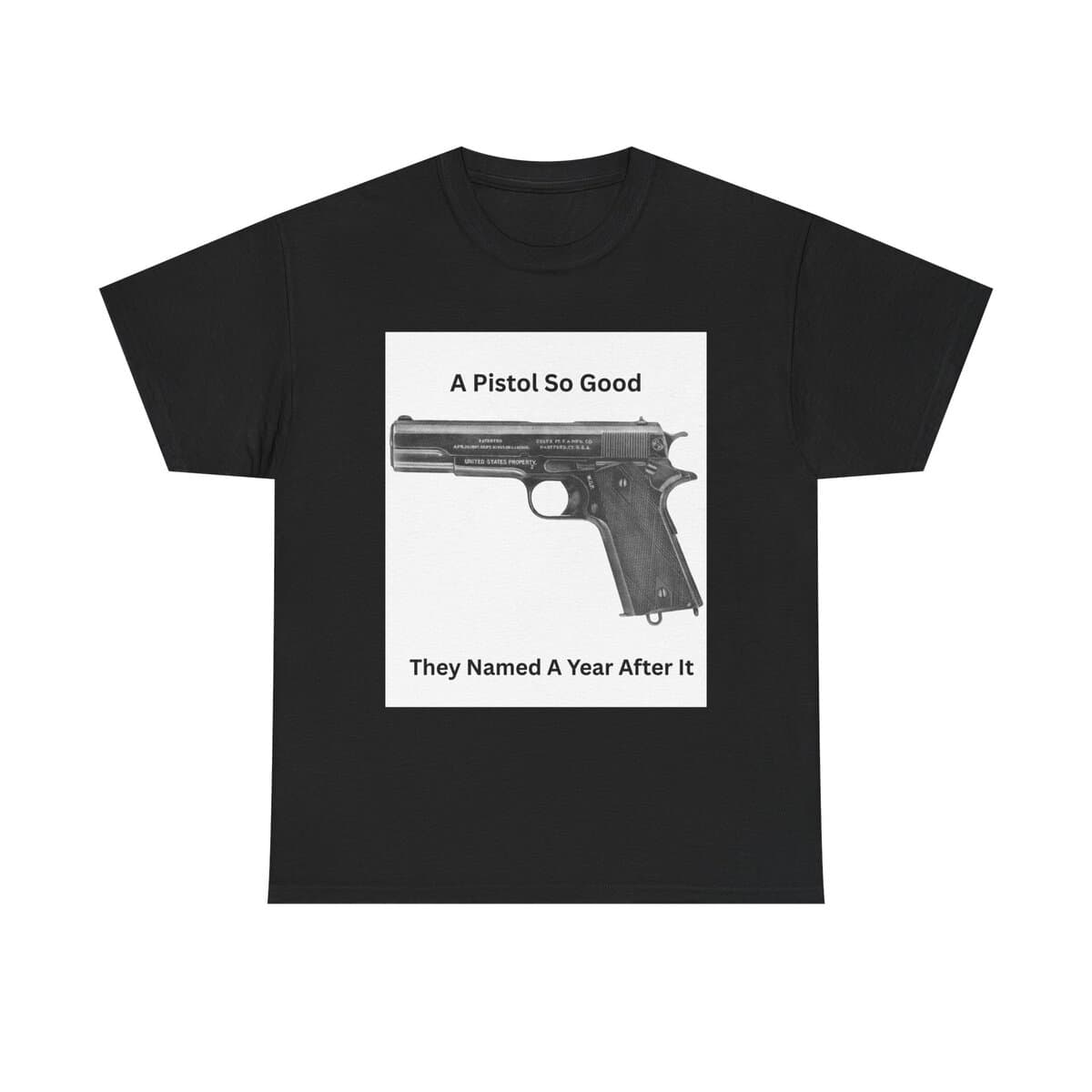 "1911 - A Pistol So Good, They Named a Year After It" T-Shirt - Iconic. Proven. Eternal. - Image 5
