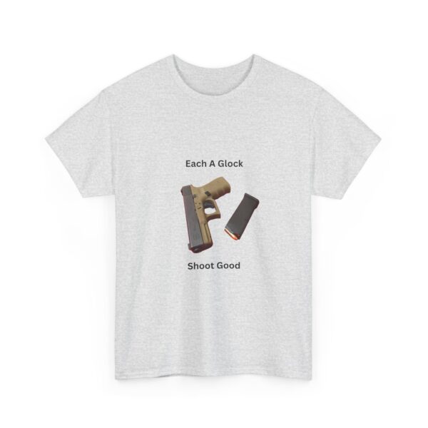 "Each A Glock, Shoot Good" T-Shirt - Simple. Reliable. Straight to the Point. - Image 6