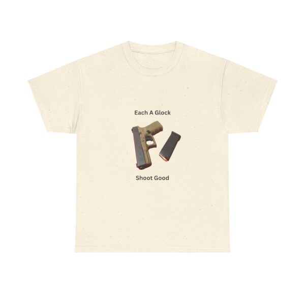 "Each A Glock, Shoot Good" T-Shirt - Simple. Reliable. Straight to the Point. - Image 7