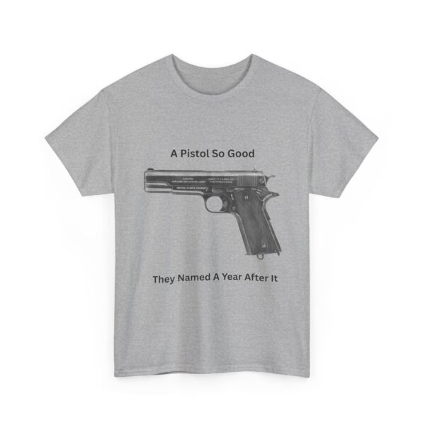 "1911 - A Pistol So Good, They Named a Year After It" T-Shirt - Iconic. Proven. Eternal. - Image 8