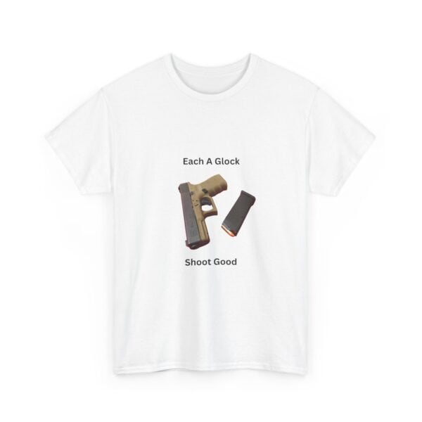 "Each A Glock, Shoot Good" T-Shirt - Simple. Reliable. Straight to the Point. - Image 4