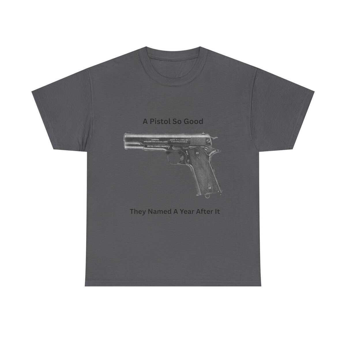 "1911 - A Pistol So Good, They Named a Year After It" T-Shirt - Iconic. Proven. Eternal. - Image 13