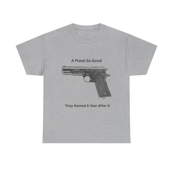 "1911 - A Pistol So Good, They Named a Year After It" T-Shirt - Iconic. Proven. Eternal. - Image 7