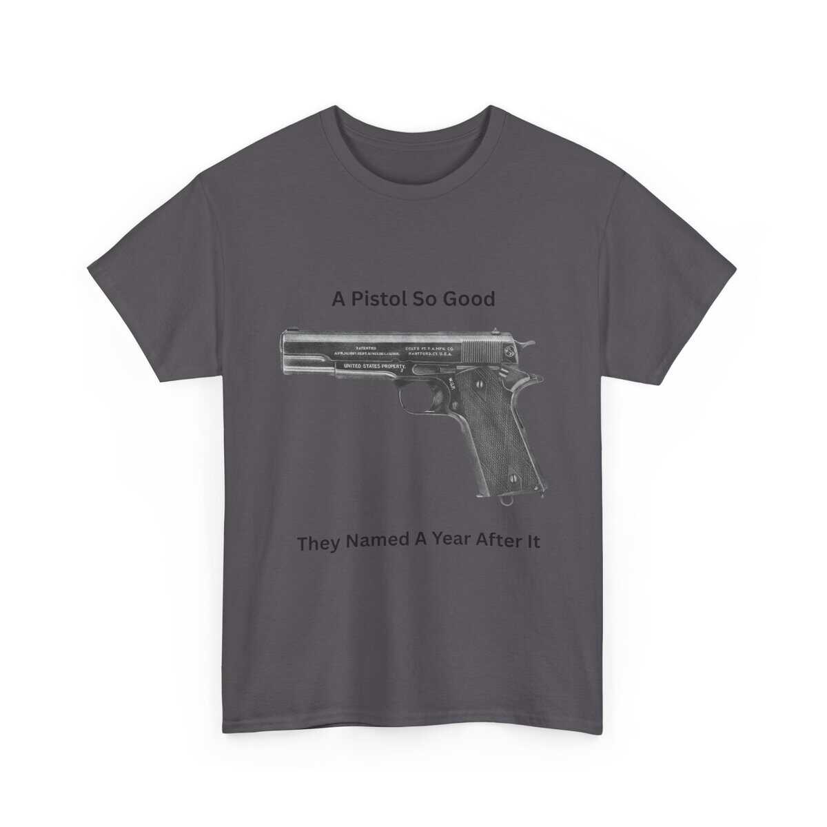 "1911 - A Pistol So Good, They Named a Year After It" T-Shirt - Iconic. Proven. Eternal. - Image 14