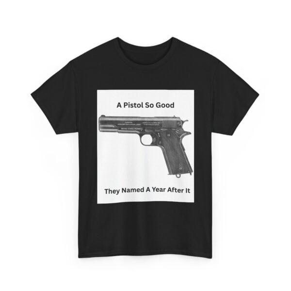 "1911 - A Pistol So Good, They Named a Year After It" T-Shirt - Iconic. Proven. Eternal. - Image 6
